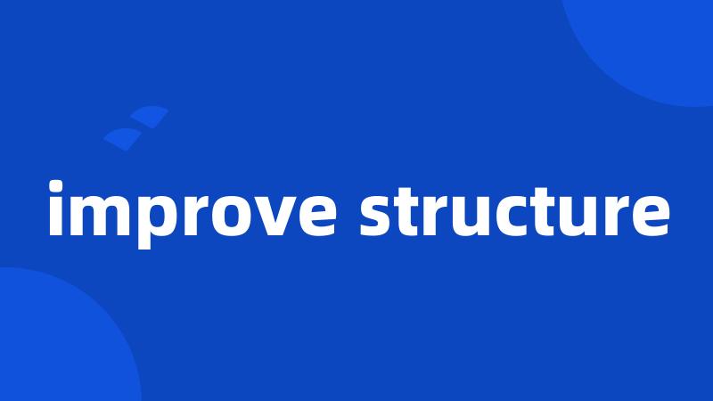 improve structure