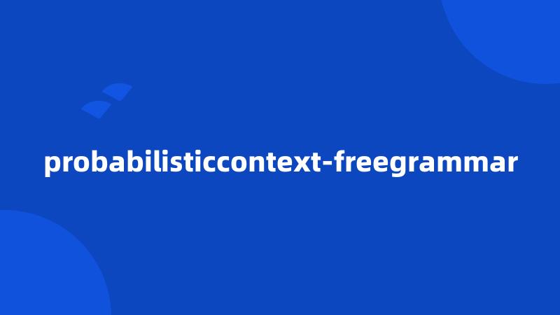 probabilisticcontext-freegrammar