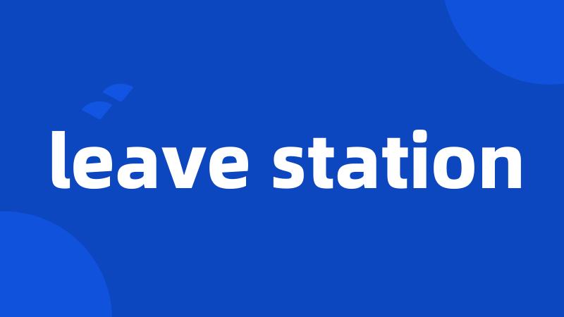 leave station