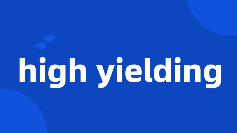 high yielding