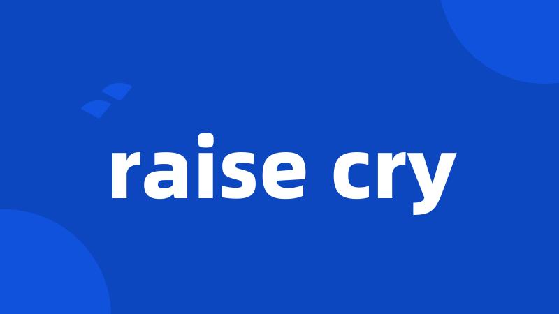 raise cry