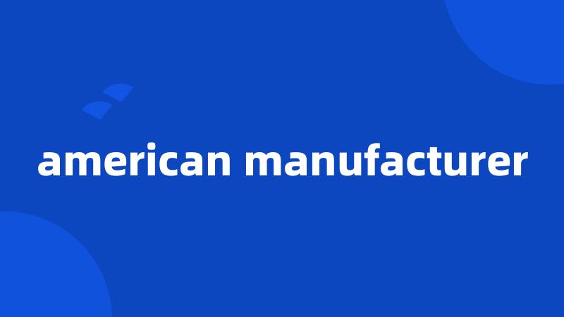american manufacturer