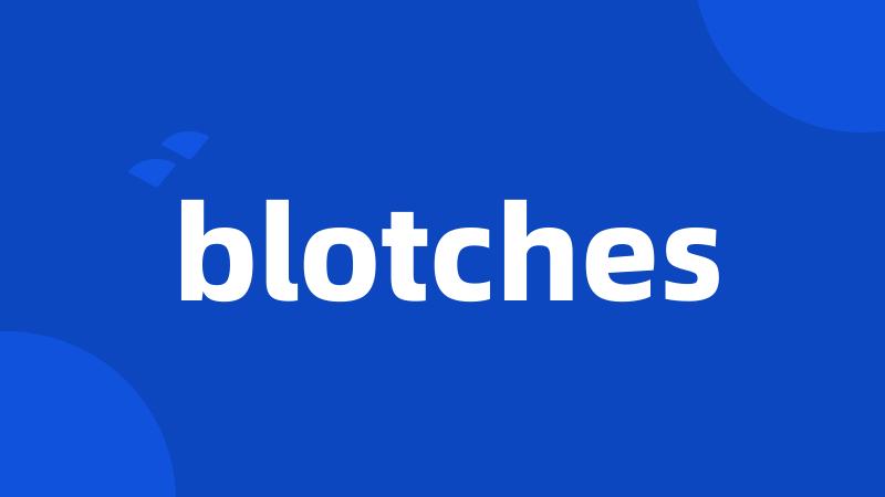 blotches