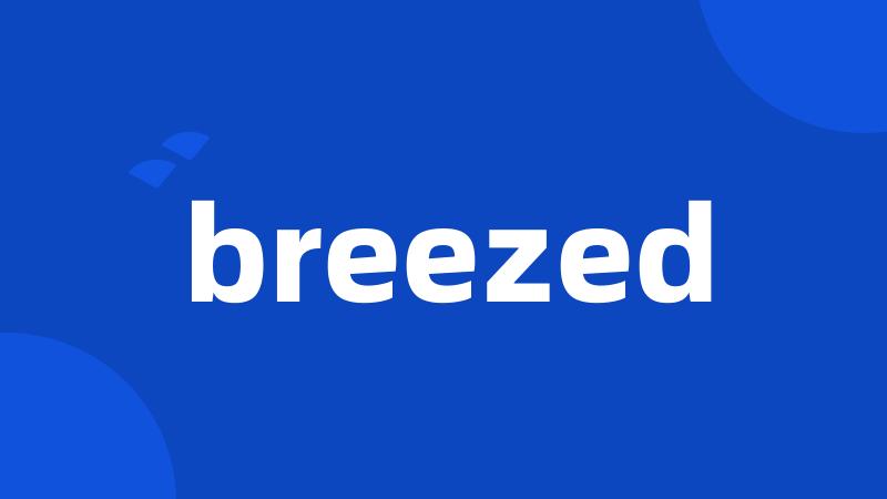 breezed