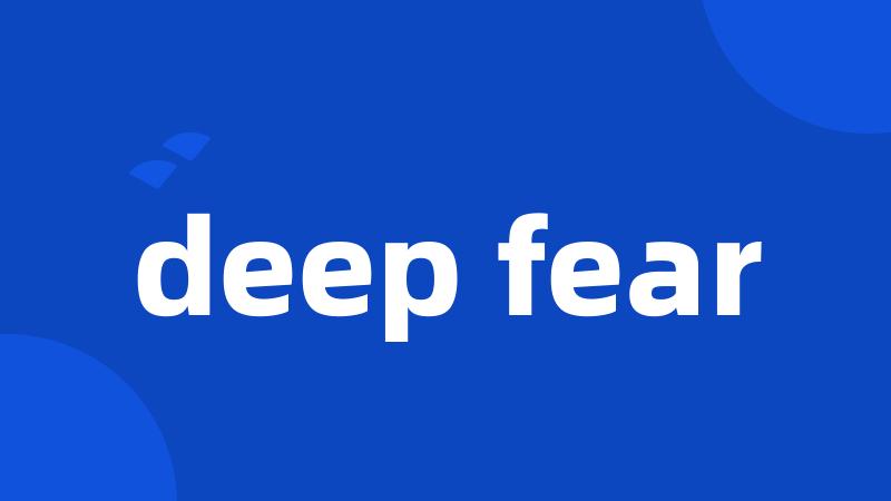 deep fear