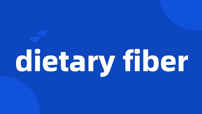 dietary fiber