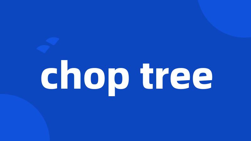 chop tree