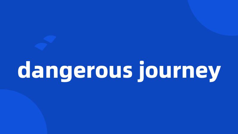 dangerous journey