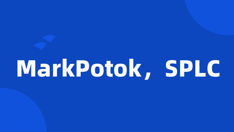 MarkPotok，SPLC