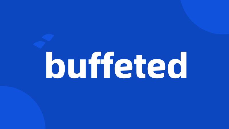buffeted