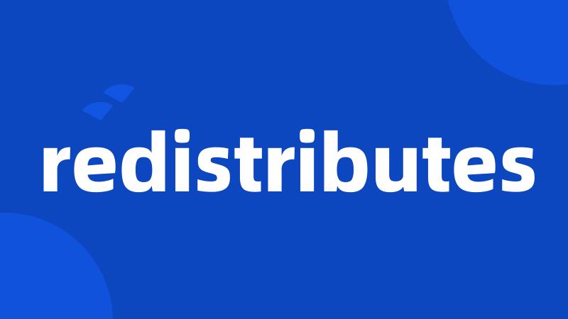 redistributes