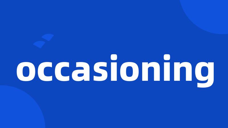 occasioning