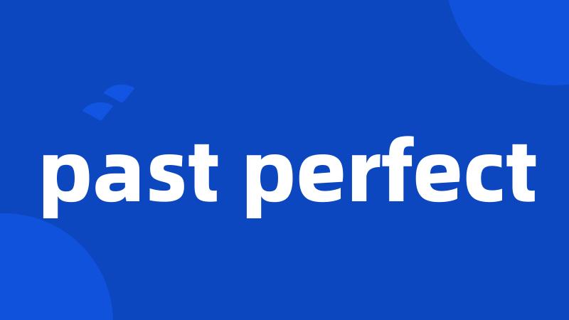 past perfect