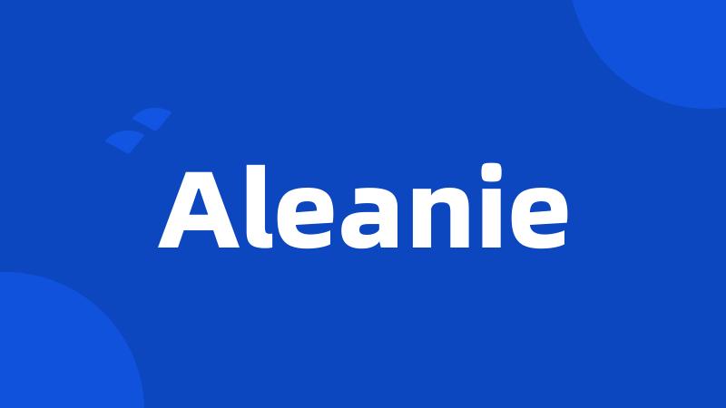 Aleanie