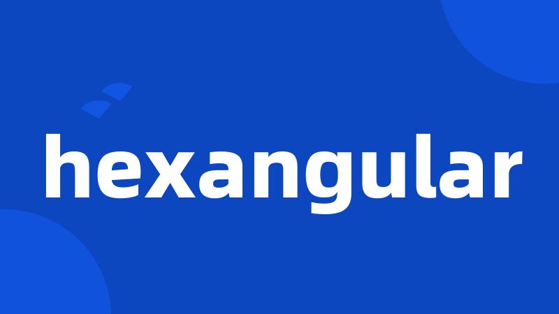 hexangular