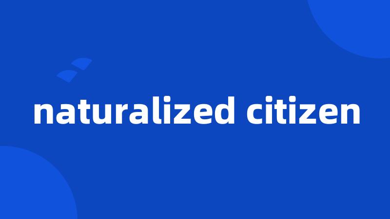 naturalized citizen