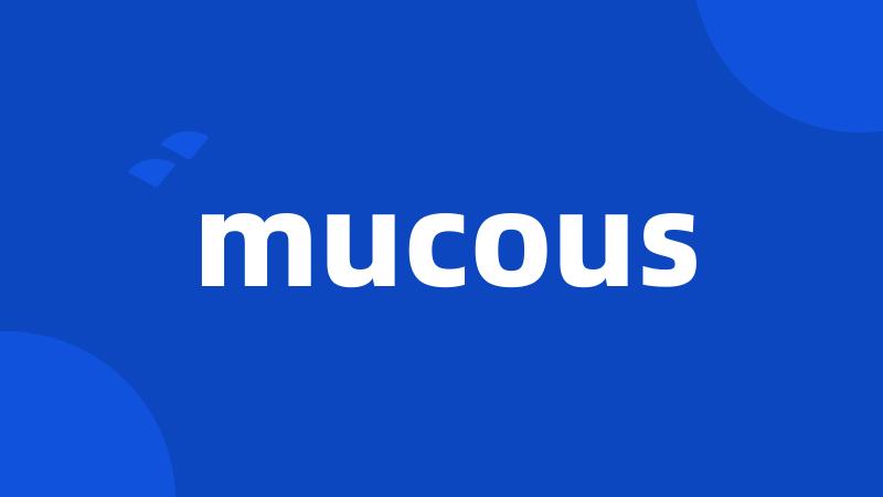 mucous