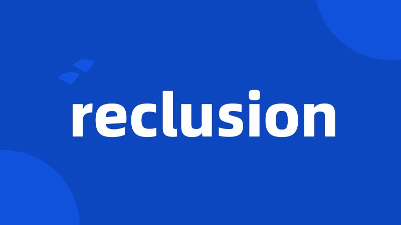 reclusion