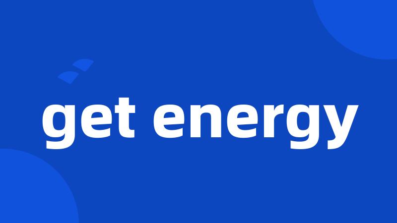 get energy