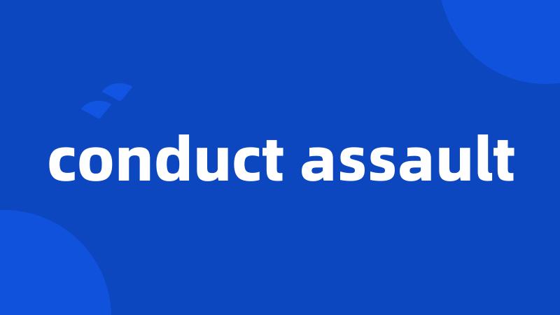 conduct assault