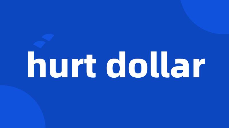 hurt dollar