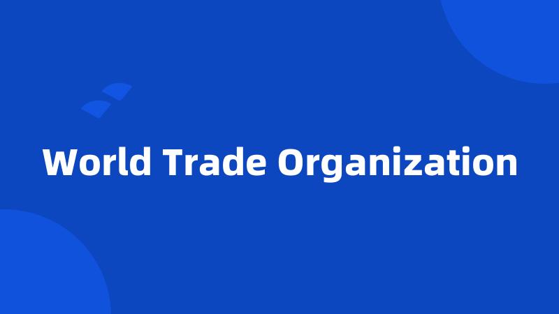 World Trade Organization