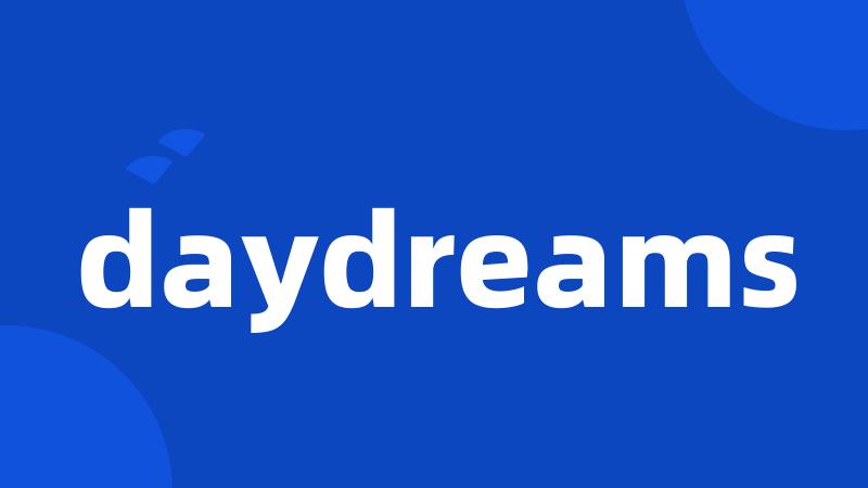 daydreams