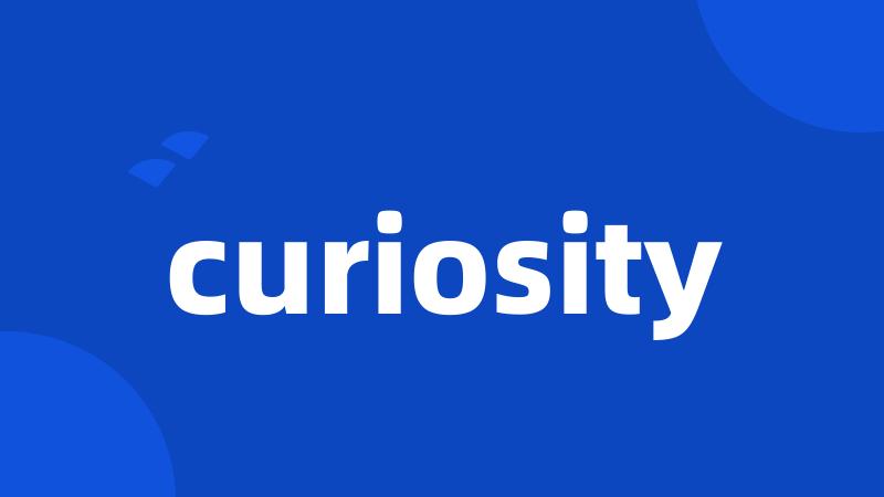 curiosity