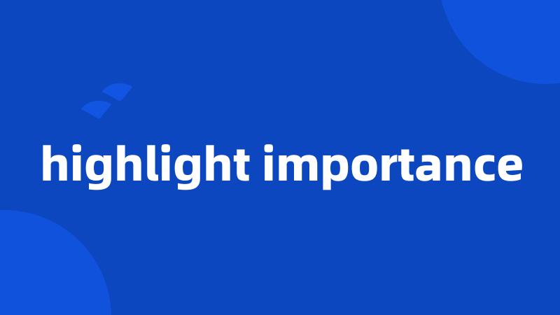 highlight importance