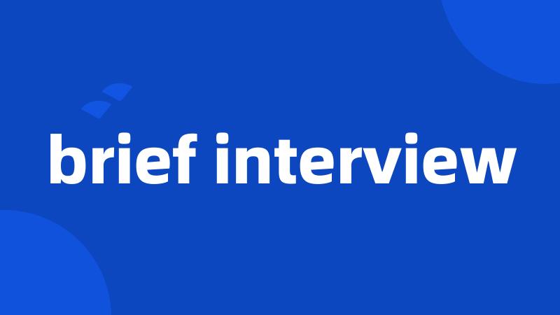 brief interview