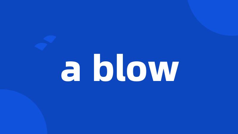 a blow