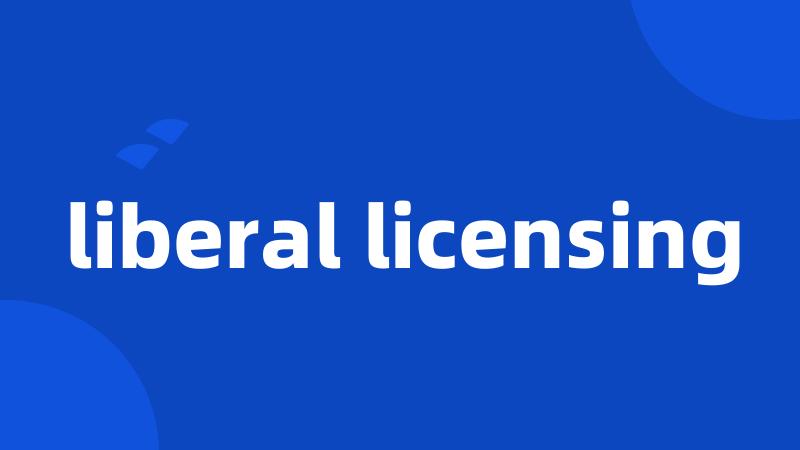 liberal licensing