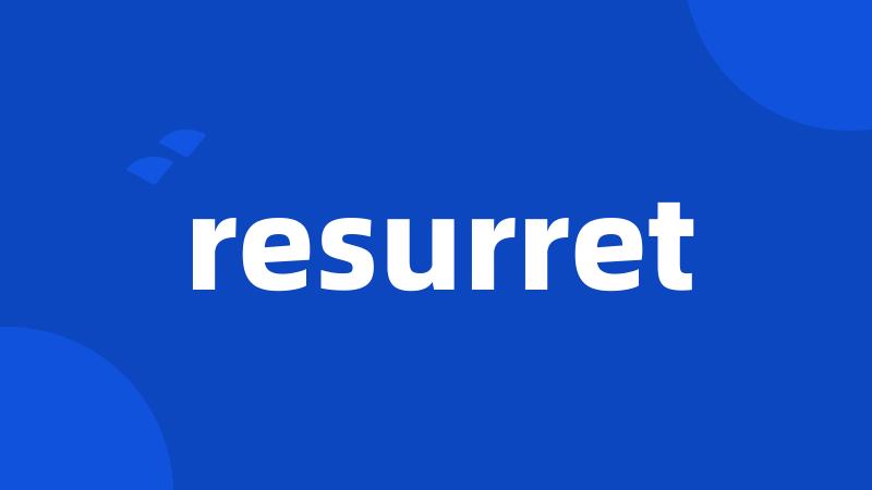 resurret