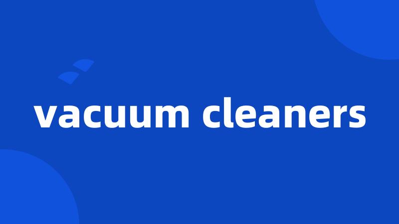 vacuum cleaners