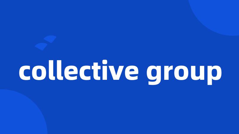 collective group