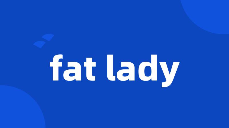 fat lady