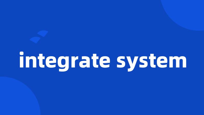 integrate system