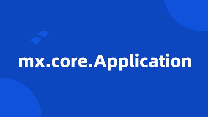 mx.core.Application