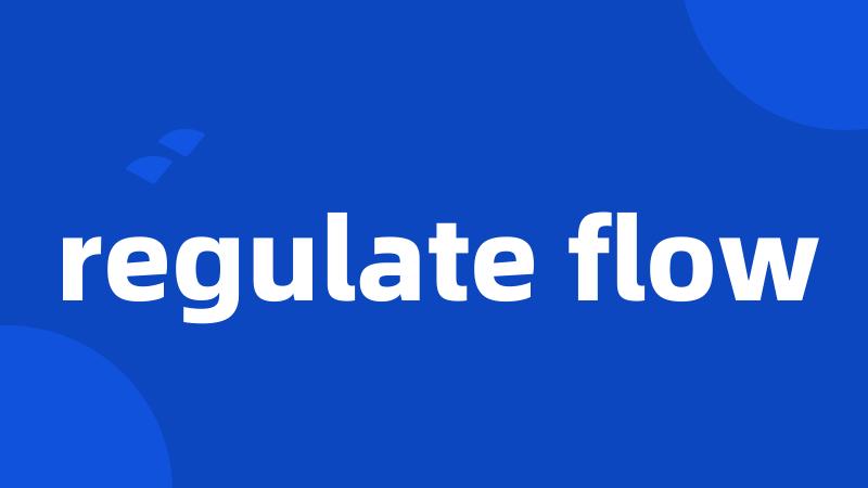 regulate flow