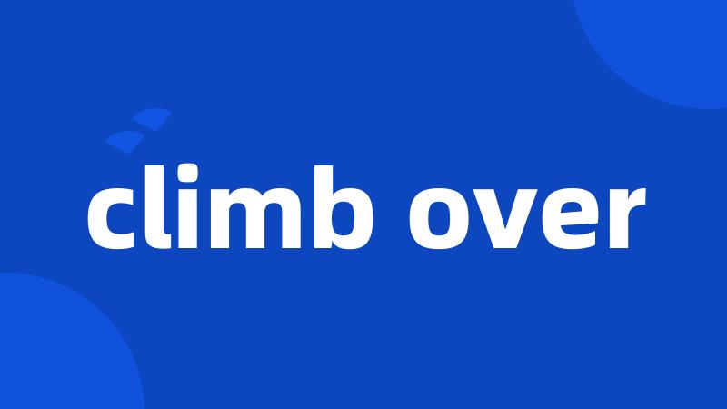 climb over