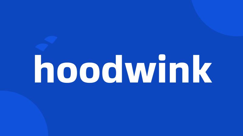 hoodwink