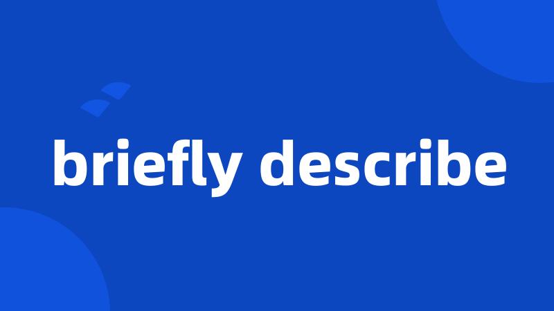 briefly describe