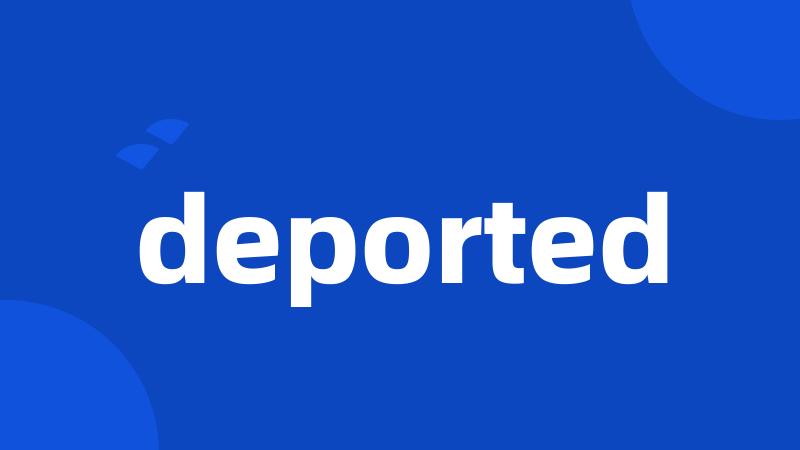 deported