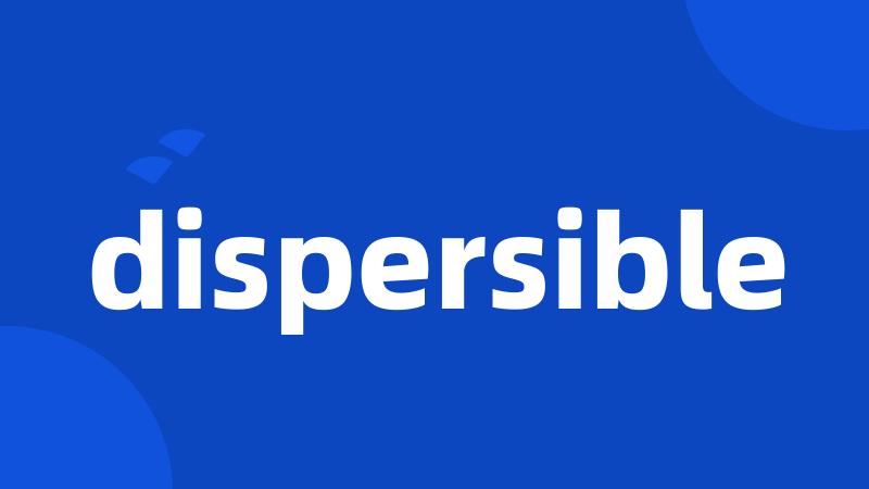 dispersible
