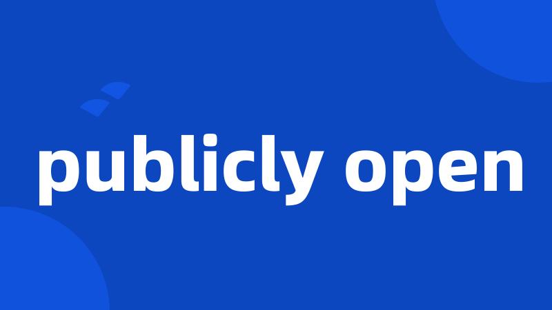 publicly open