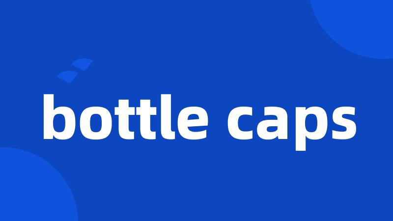 bottle caps