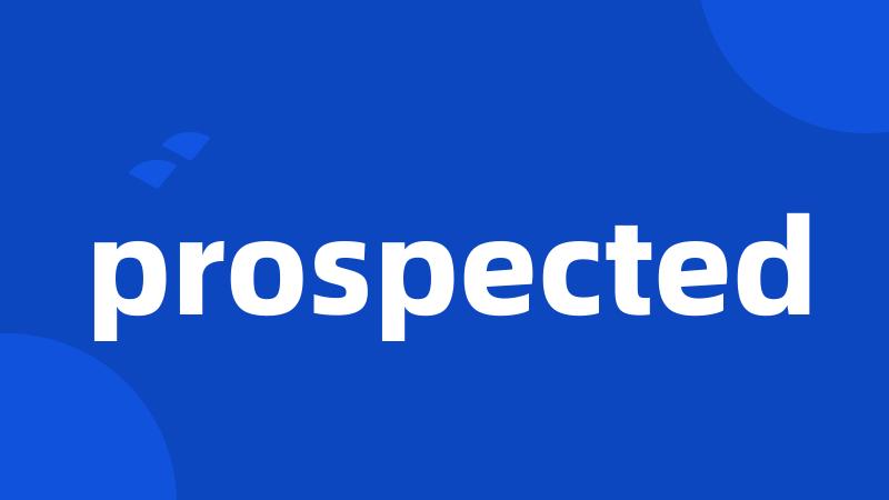 prospected