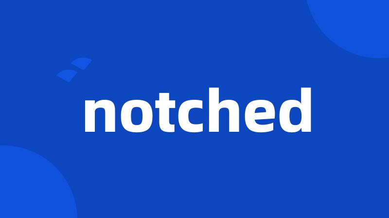 notched