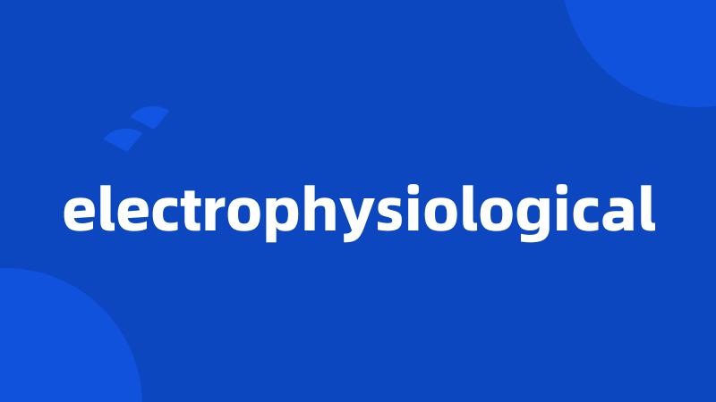 electrophysiological