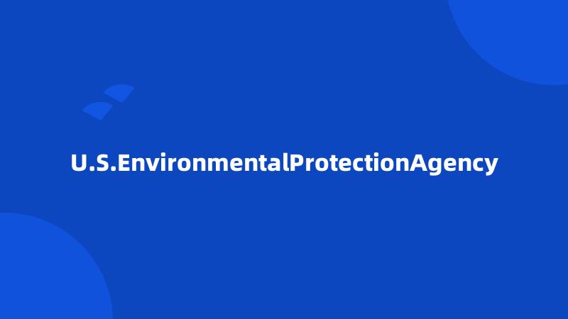 U.S.EnvironmentalProtectionAgency